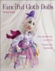 Image for Fanciful Cloth Dolls: From Tip of the Nose to Curly Toes : A Step-by-Step Visual Guide