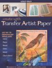 Image for Create with transfer artist paper: 15 projects for crafters, quilters, mixed media &amp; fine artists