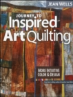 Image for Journey to inspired art quilting: more intuitive color &amp; design