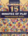 Image for 15 minutes of play--improvisational quilts: made-fabric piecing - traditional blocks - scrap challenges