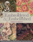Image for Embroidered and embellished: 85 stitches using thread, floss, ribbon, beads &amp; more - step-by-step visual guide