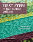 Image for First steps to free-motion quilting: 24 projects for fearless stitching