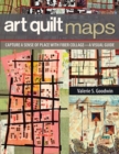 Image for Art quilt maps  : capture a sense of place with fiber collage