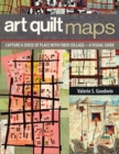 Image for Art Quilt Maps: Capture a Sense of Place With Fiber Collage : A Visual Guide