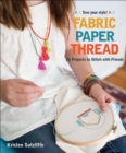 Image for Fabric - Paper - Thread: 26 Projects to Stitch With Friends