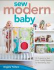 Image for Sew modern baby  : 19 projects to sew from cuddly sleepers to stimulating toys