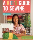 Image for A kid&#39;s guide to sewing  : 16 fun projects you&#39;ll love to make &amp; use