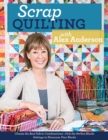 Image for Scrap quilting with Alex Anderson: choose the best fabric combinations - pick the perfect blocks - settings to showcase your blocks