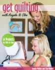 Image for Get quilting with Angela &amp; Cloe  : 14 projects for kids to sew