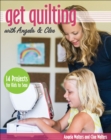 Image for Get Quilting With Angela &amp; Cloe: 14 Projects for Kids to Sew