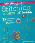 Image for The Amazing Stitching Handbook for Kids: 17 Embroidery Stitches - 15 Fun &amp; Easy Projects