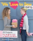 Image for We love to sew - gifts  : fun stuff for kids to stitch and share
