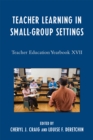 Image for Teacher Learning in Small-Group Settings : Teacher Education Yearbook XVII