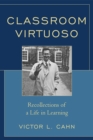 Image for Classroom Virtuoso : Recollections of a Life in Learning