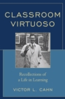 Image for Classroom Virtuoso: Recollections of a Life in Learning