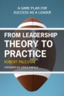 Image for From Leadership Theory to Practice: A Game Plan for Success as a Leader
