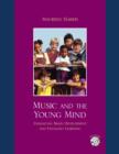 Image for Music and the Young Mind : Enhancing Brain Development and Engaging Learning