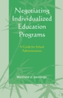 Image for Negotiating Individualized Education Programs: A Guide for School Administrators