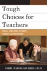 Image for Tough Choices for Teachers : Ethical Challenges in Today&#39;s Schools and Classrooms