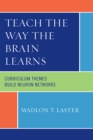 Image for Teach the Way the Brain Learns : Curriculum Themes Build Neuron Networks