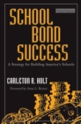 Image for School Bond Success: A Strategy for Building America&#39;s Schools