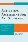 Image for Activating Assessment for All Students : Innovative Activities, Lesson Plans, and Informative Assessment