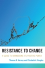 Image for Resistance to Change : A Guide to Harnessing Its Positive Power