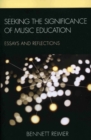 Image for Seeking the Significance of Music Education : Essays and Reflections
