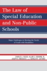 Image for The Law of Special Education and Non-Public Schools : Major Challenges in Meeting the Needs of Youth with Disabilities