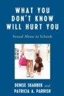 Image for What You Don&#39;t Know Will Hurt You: Sexual Abuse in Schools