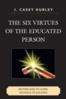 Image for The Six Virtues of the Educated Person