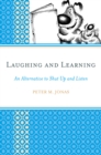 Image for Laughing and Learning: An Alternative to Shut Up and Listen
