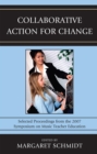 Image for Collaborative Action for Change : Selected Proceedings from the 2007 Symposium on Music Teacher Education