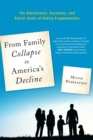 Image for From Family Collapse to America&#39;s Decline : The Educational, Economic, and Social Costs of Family Fragmentation
