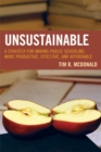 Image for UNSUSTAINABLE: A Strategy for Making Public Schooling More Productive, Effective, and Affordable