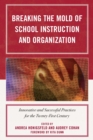 Image for Breaking the Mold of School Instruction and Organization: Innovative and Successful Practices for the Twenty-First Century