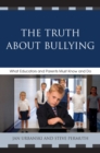 Image for The Truth About Bullying: What Educators and Parents Must Know and Do