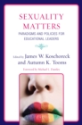 Image for Sexuality Matters: Paradigms and Policies for Educational Leaders