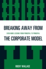Image for Breaking Away from the Corporate Model : Even More Lessons from Principal to Principal