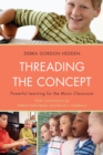 Image for Threading the Concept : Powerful Learning for the Music Classroom