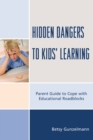 Image for Hidden Dangers to Kids&#39; Learning : A Parent Guide to Cope with Educational Roadblocks