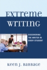 Image for Extreme Writing: Discovering the Writer in Every Student