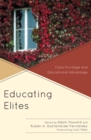 Image for Educating Elites : Class Privilege and Educational Advantage