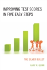 Image for Improving Test Scores in Five Easy Steps : The Silver Bullet