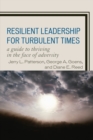 Image for Resilient Leadership for Turbulent Times: A Guide to Thriving in the Face of Adversity