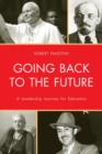 Image for Going Back to the Future : A Leadership Journey for Educators