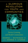 Image for A Glorious Revolution for Youth and Communities : Service-Learning and Model Communities