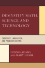 Image for Demystify Math, Science, and Technology : Creativity, Innovation, and Problem-Solving