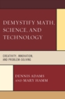Image for Demystify Math, Science, and Technology: Creativity, Innovation, and Problem-Solving