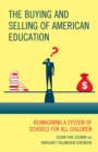 Image for The Buying and Selling of American Education: Reimagining a System of Schools for All Children